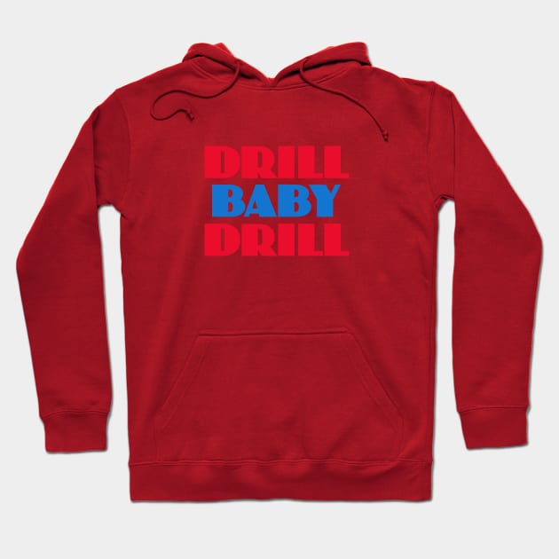 Drill Baby Drill Hoodie by Dale Preston Design